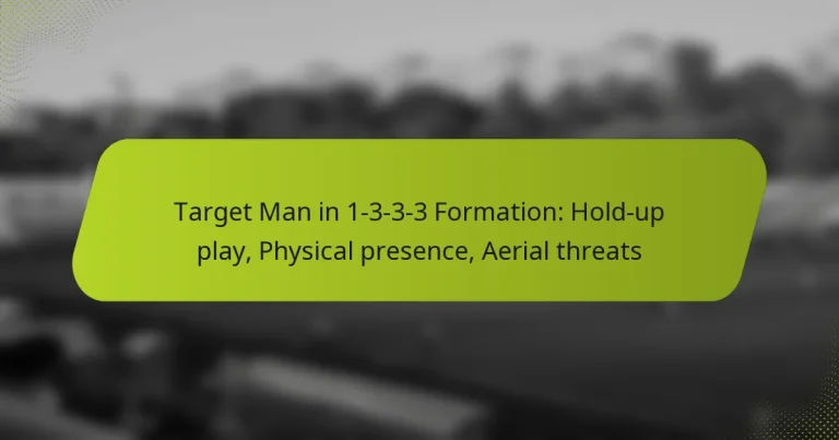 featured-image-target-man-in-1-3-3-3-formation-hold-up-play-physical-presence-aerial-threats