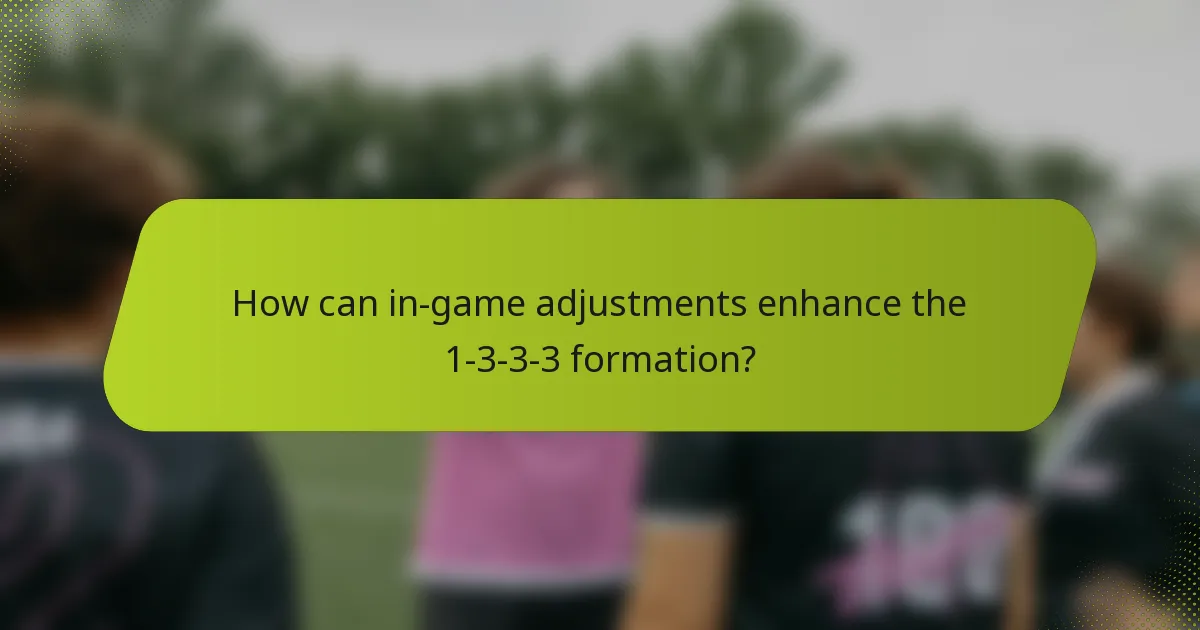 How can in-game adjustments enhance the 1-3-3-3 formation?
