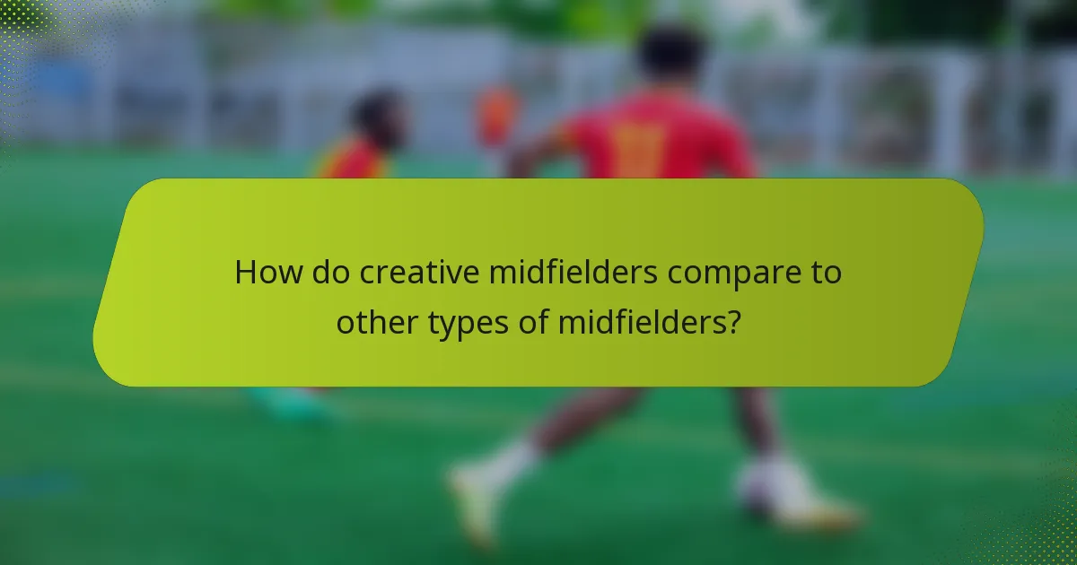 How do creative midfielders compare to other types of midfielders?