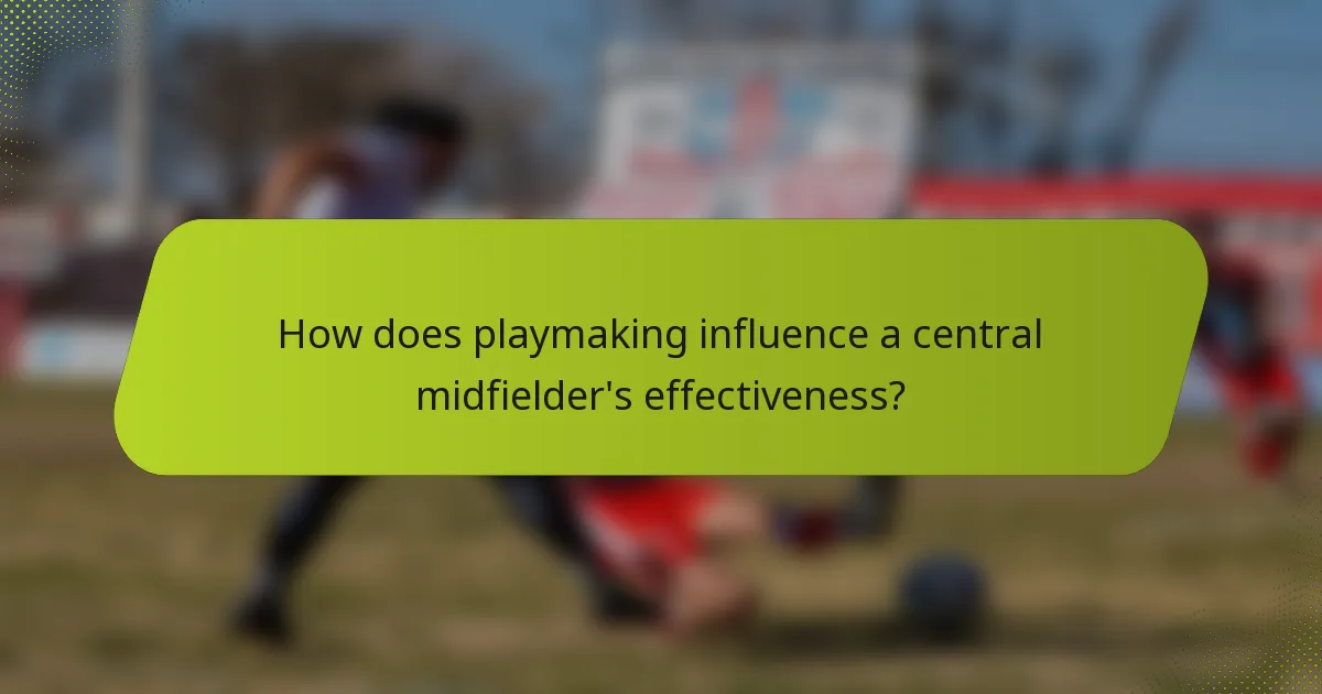 How does playmaking influence a central midfielder's effectiveness?
