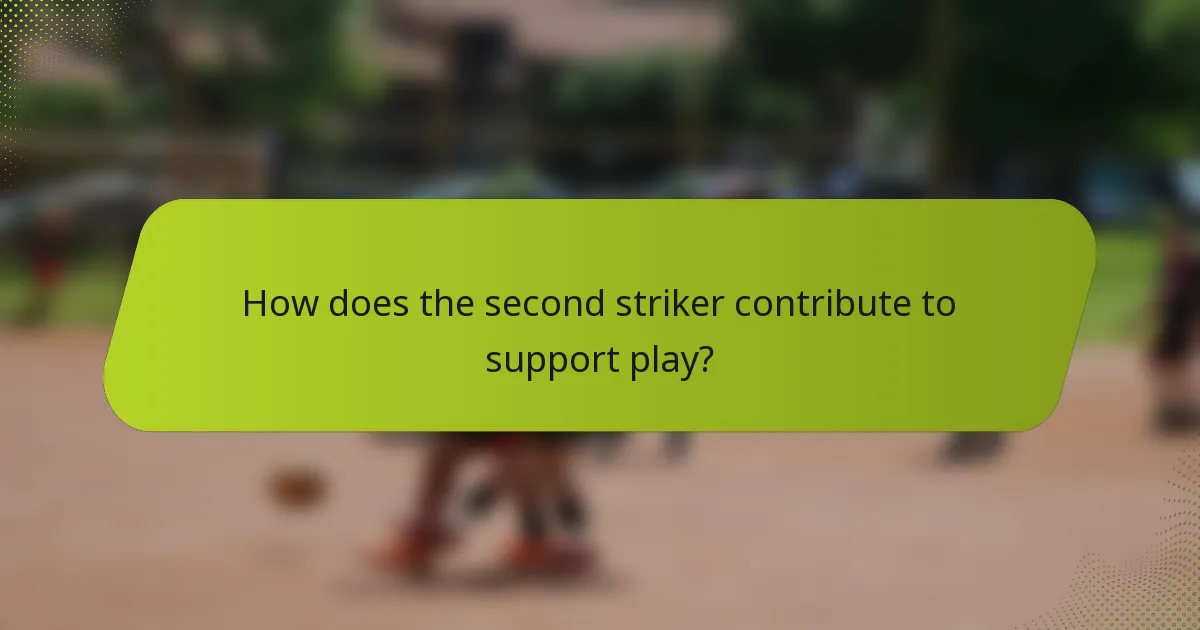 How does the second striker contribute to support play?