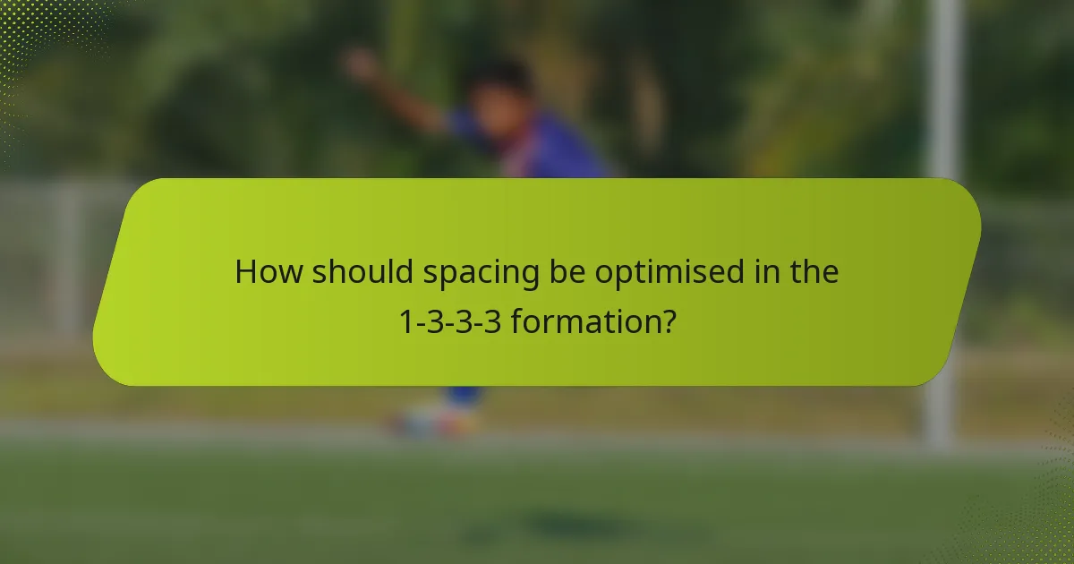 How should spacing be optimised in the 1-3-3-3 formation?
