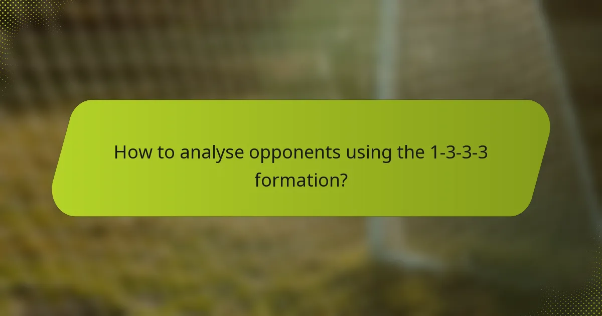 How to analyse opponents using the 1-3-3-3 formation?