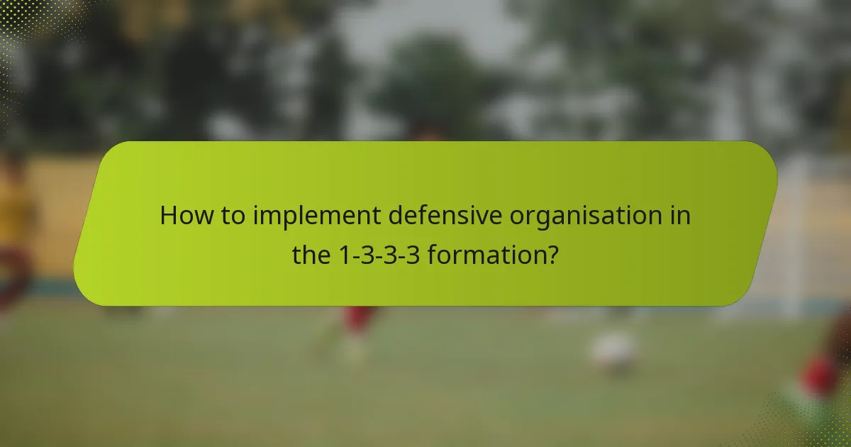 How to implement defensive organisation in the 1-3-3-3 formation?