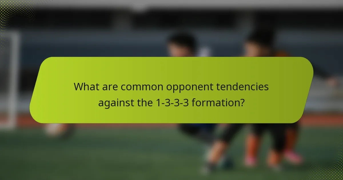 What are common opponent tendencies against the 1-3-3-3 formation?