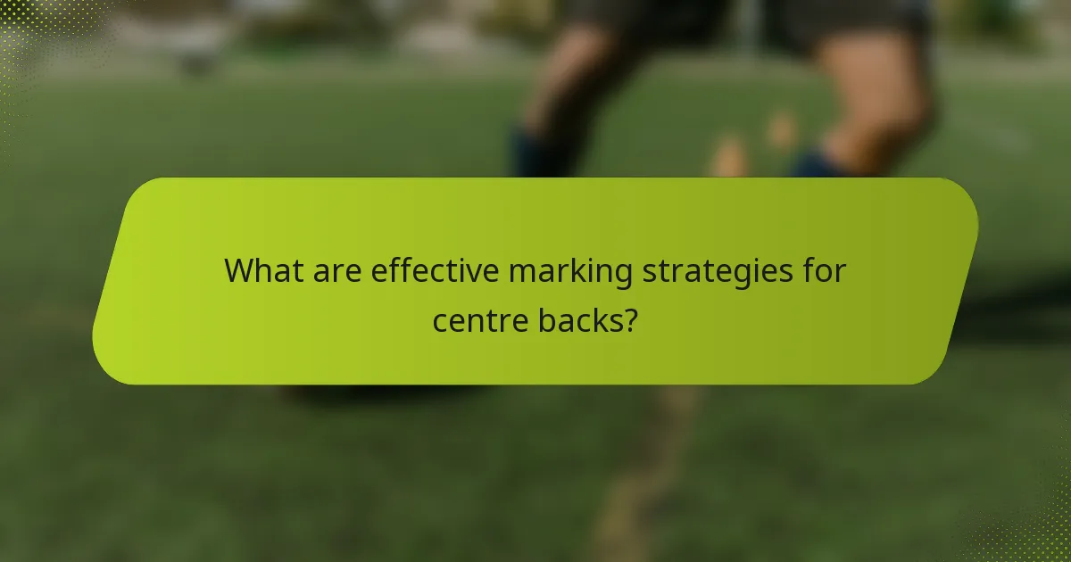 What are effective marking strategies for centre backs?