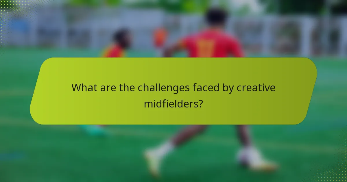 What are the challenges faced by creative midfielders?