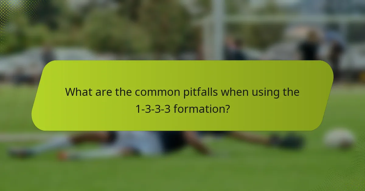 What are the common pitfalls when using the 1-3-3-3 formation?