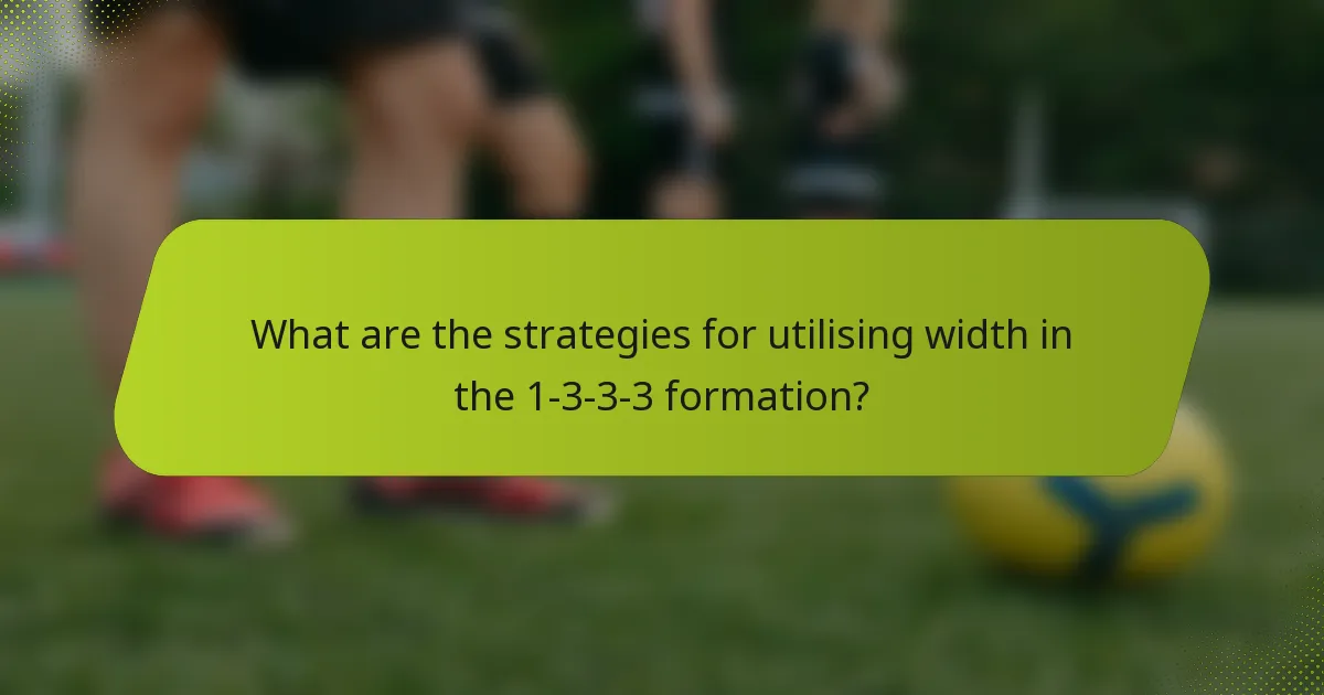 What are the strategies for utilising width in the 1-3-3-3 formation?
