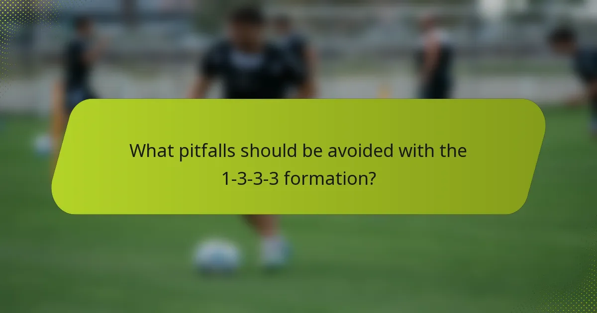 What pitfalls should be avoided with the 1-3-3-3 formation?