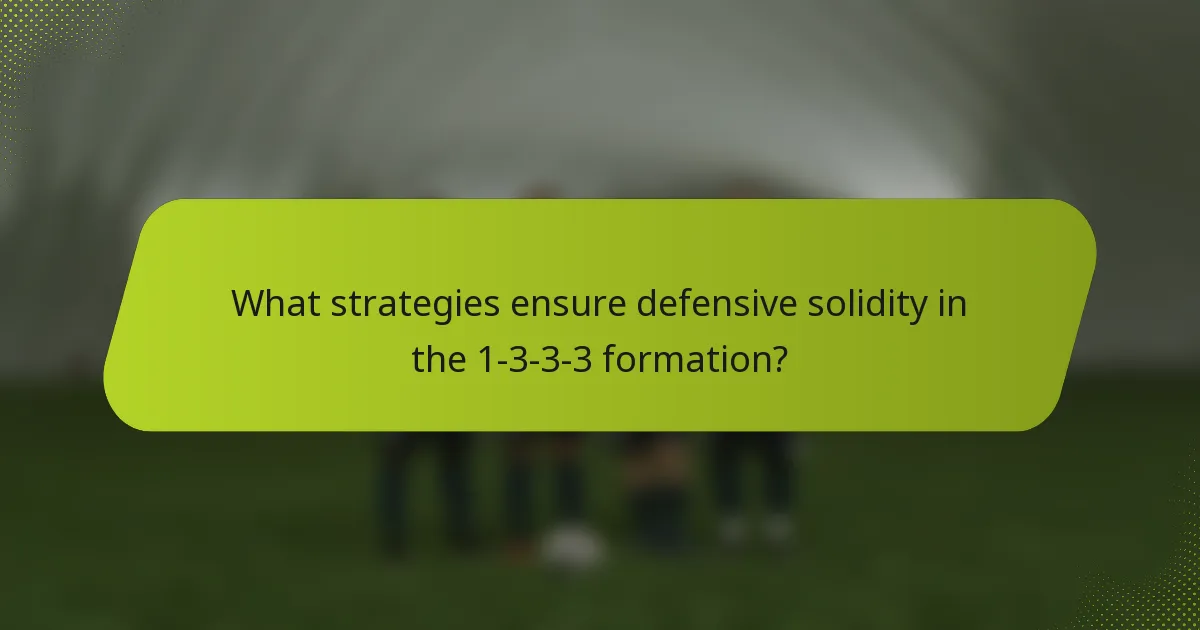 What strategies ensure defensive solidity in the 1-3-3-3 formation?