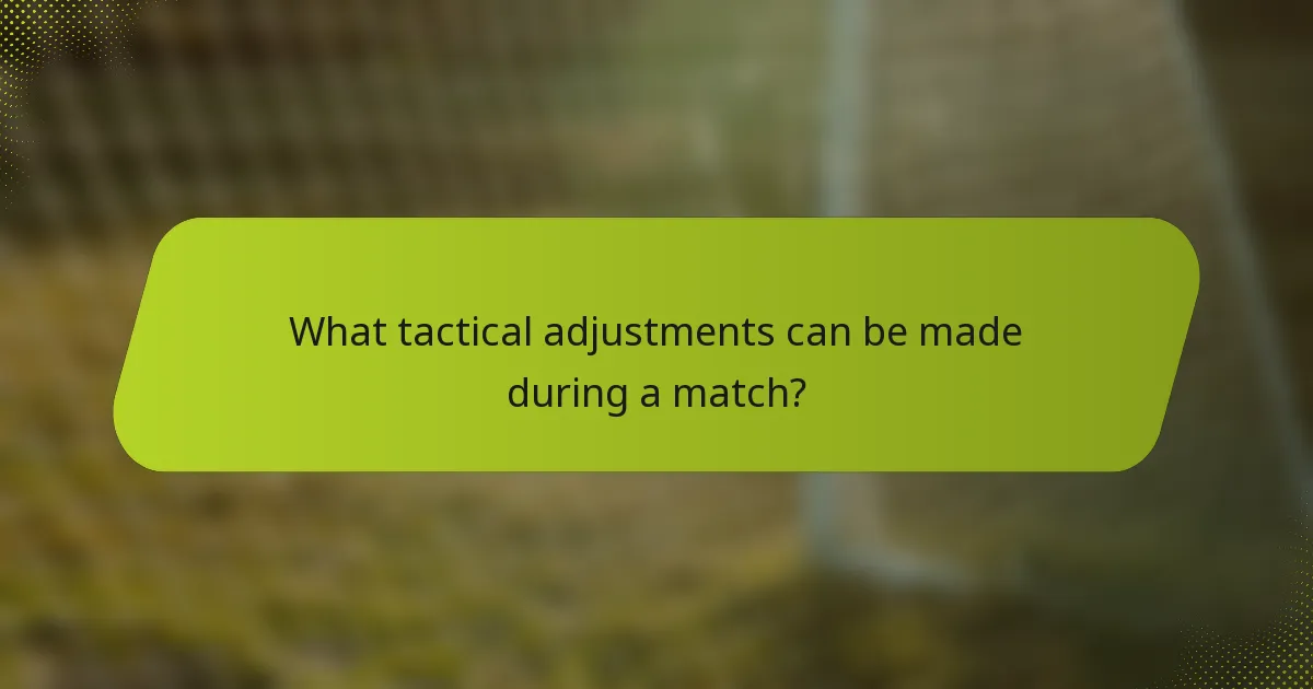 What tactical adjustments can be made during a match?