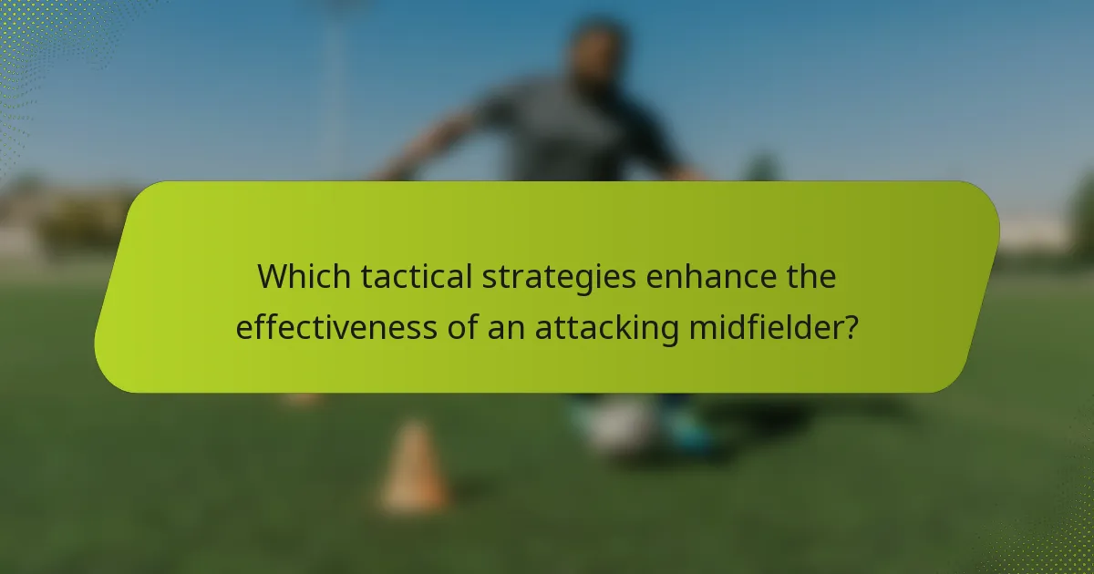 Which tactical strategies enhance the effectiveness of an attacking midfielder?