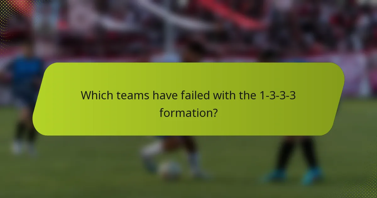Which teams have failed with the 1-3-3-3 formation?